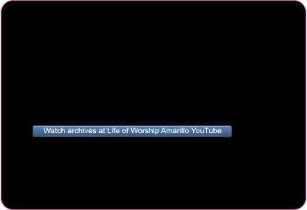 Watch archives at Life of Worship Amarillo YouTube Watch archives at Life of Worship Amarillo YouTube Watch archives at Life of Worship Amarillo YouTube Watch archives at Life of Worship Amarillo YouTube